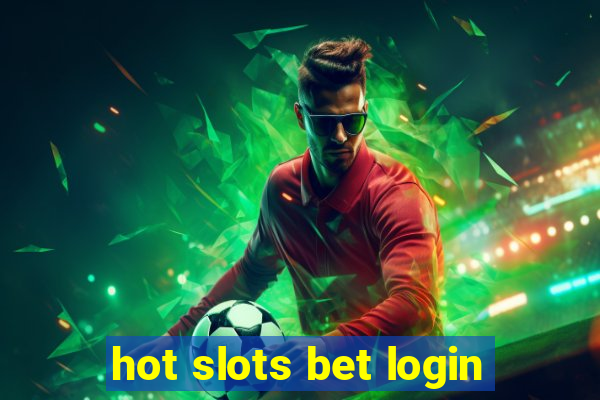 hot slots bet login